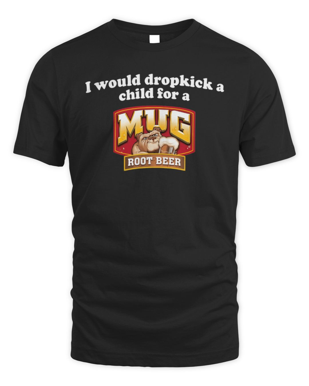 I Would Dropkick A Child For A Mug Root Beer T-shirt Black