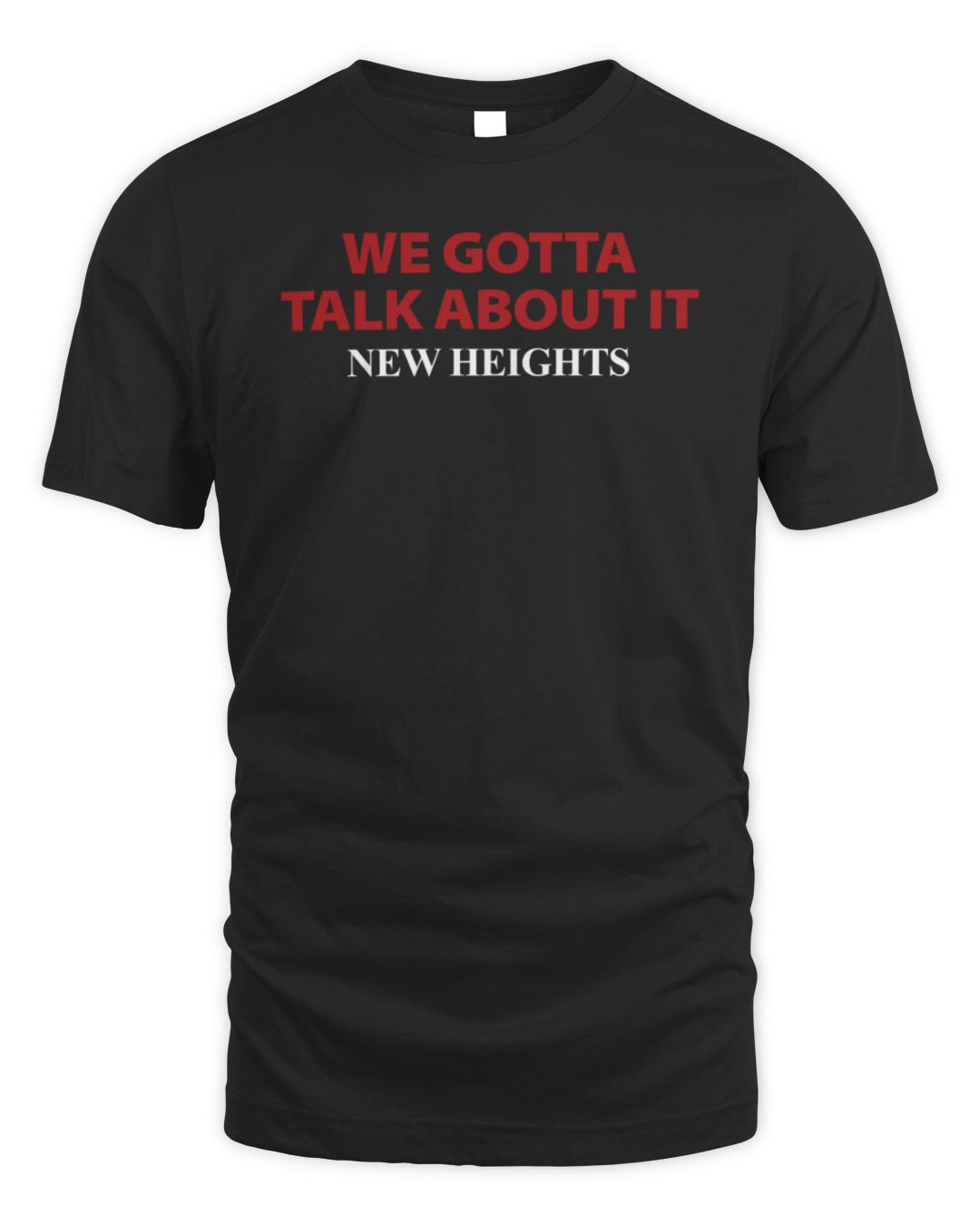 New New Heights Merch We Gotta Talk About It T-shirt